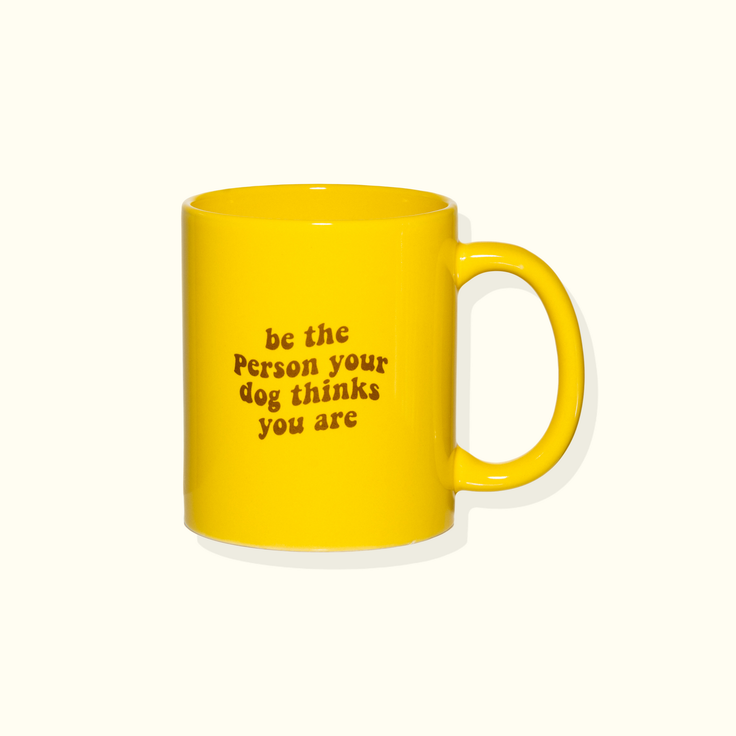 Be The Person Your Dog Thinks You Are Mug